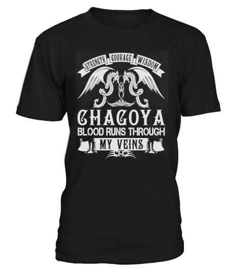 Strength Courage Wisdom CHAGOYA Blood Runs Through My Veins Name Shirts T-Shirt Unisex