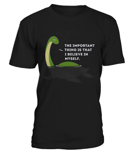 The Important This Thing Is I Believe In Myself Nessie Monster T-Shirt Unisex