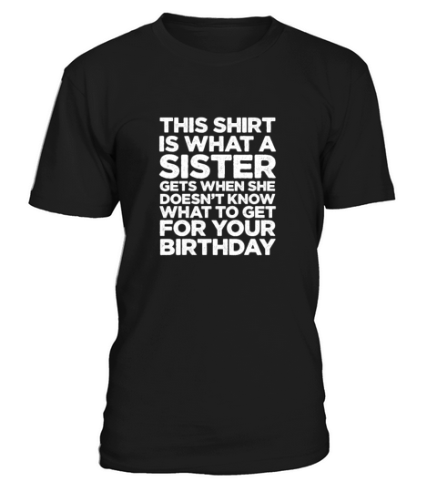 This Shirt Is What A Sister Gets When She Doesnt T-Shirt Unisex