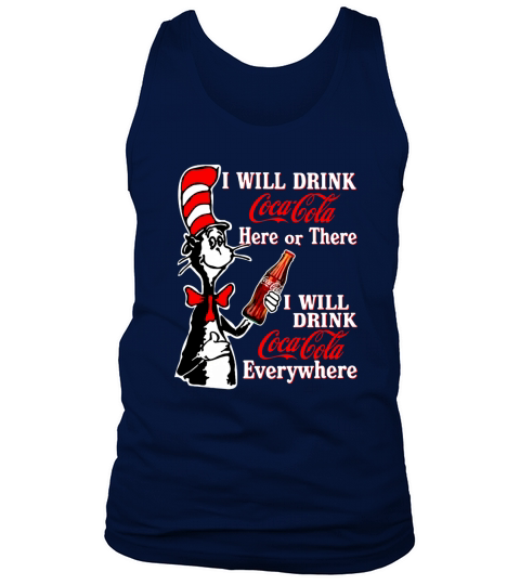 Dr. Seuss I Will Drink Coca Cola Here Or There I Will Drink Coca Cola Everywhere shirt Tank Top Unisex
