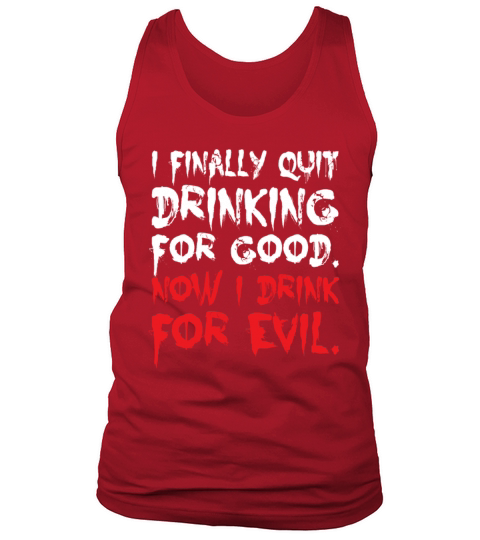 I Finally Quit Drinking For Good Now I Drink Evil Tank Top Unisex