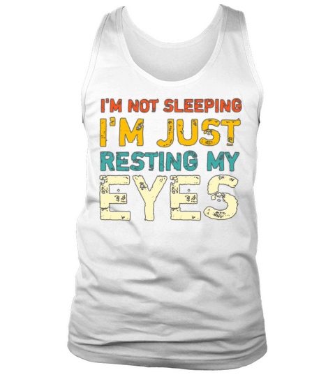 Im not sleeping Im just resting my eyes Tank Top Unisex