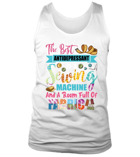 The Best Antidepressant Is A Sewing Machine Tank Top Unisex