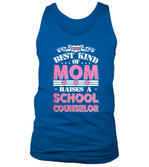 The best kind of mom raises a School Counselor gift T-shirt Tank Top Unisex