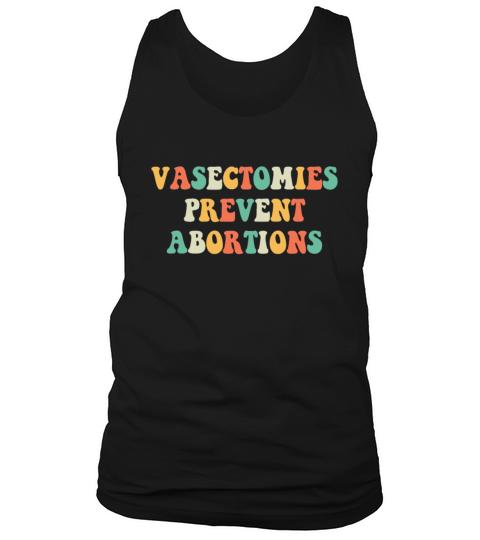 Vasectomies Prevent Abortions Pro Choice Feminist Tank Top Unisex