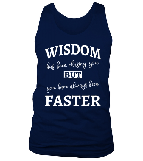Wisdom has been chasing you - Funny Tank Top Unisex