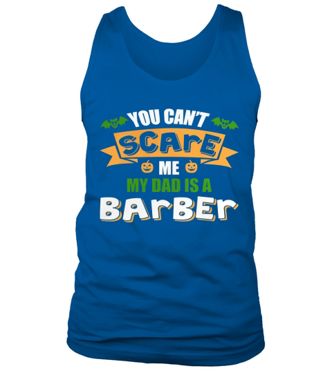 You cant scare me. My dad is a BARBER. Halloween T-Shirt Tank Top Unisex