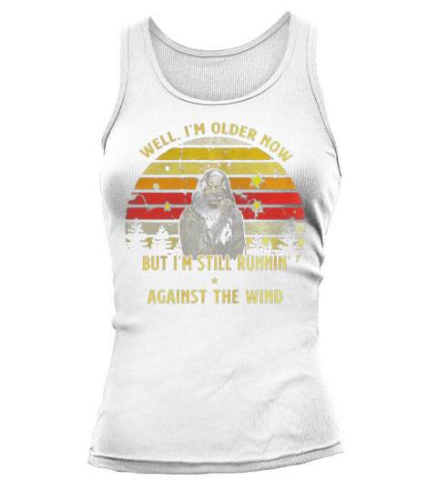 Bob Seger Well Im Older Now But Im Still Running Against The Wind Shirt Tank top Woman