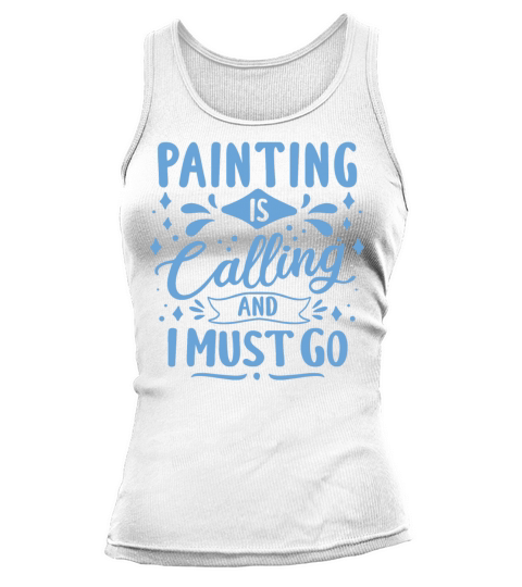 Cool Funny Painting Is Calling Painter Gift Ideas Tank top Woman