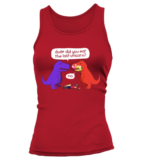 Dude Did You Eat The Last Unicorn Funny Dinosaur T-Shirt Tank top Woman