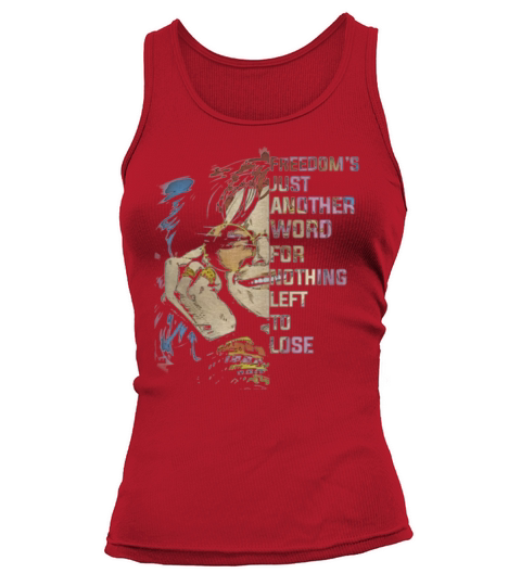 Freedom’s Just Another Word For Nothing Left To Lose shirt Tank top Woman