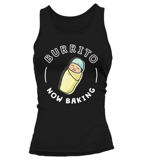 Funny Baby Pregnancy Shirt for Mom/Dad - Burrito Now Baking Tank top Woman