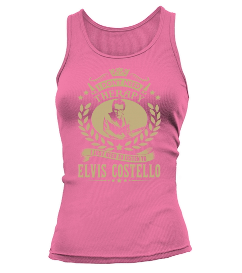 I Dont Need Therapy I Just Need To Listen To Elvis Costello TShirt Tank top Woman