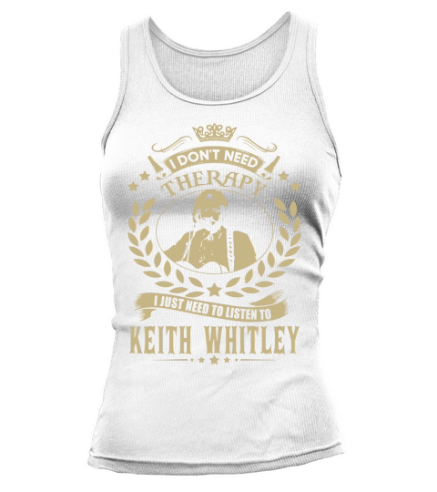 I Dont Need Therapy I Just Need To Listen To Keith Whitley TShirt Tank top Woman