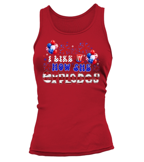I Like How She Explodes 4th of July Tank top Woman