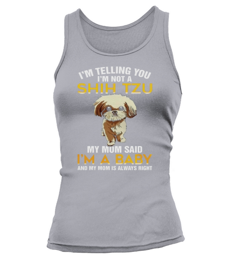 Im Not A Shih Tzu My Mom Said Im A Baby T shirt Tank top Woman