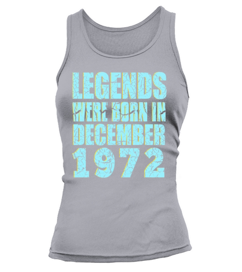 legends were born in December 1972 Birthday Tank top Woman