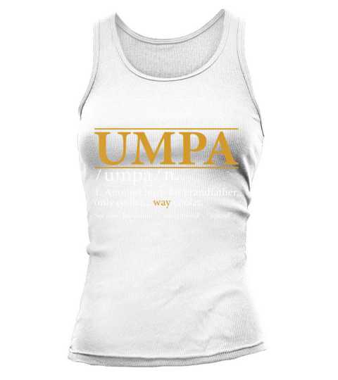 Mens Funny UMPA definition Fathers day gift Grandpa gift T-Shirt Tank top Woman