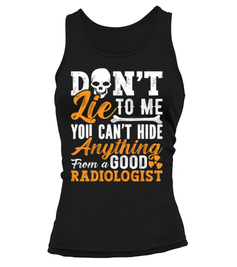 Radiology Tech Dont Lie To Me Technologist Xray Tank top Woman