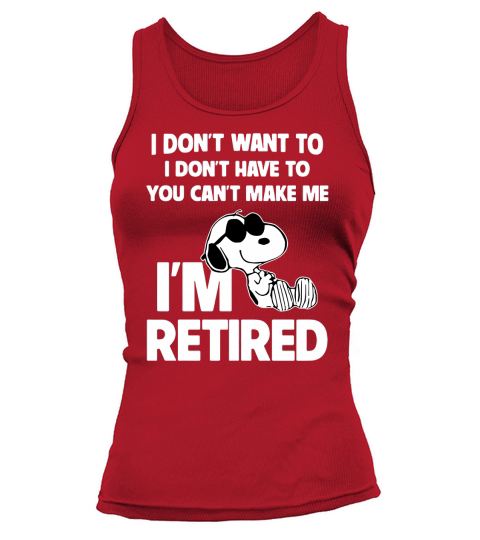 Snoopy I dont want to I dont have to you cant make me Im retired shirt Tank top Woman
