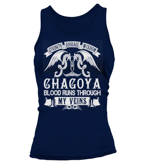 Strength Courage Wisdom CHAGOYA Blood Runs Through My Veins Name Shirts Tank top Woman