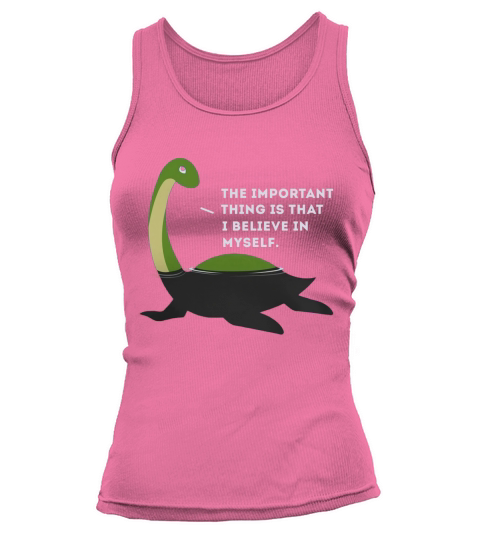 The Important This Thing Is I Believe In Myself Nessie Monster Tank top Woman