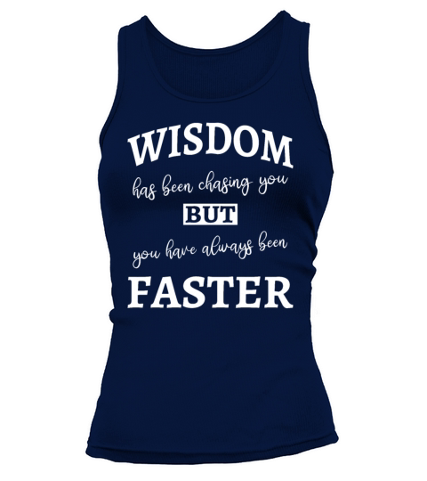 Wisdom has been chasing you - Funny Tank top Woman