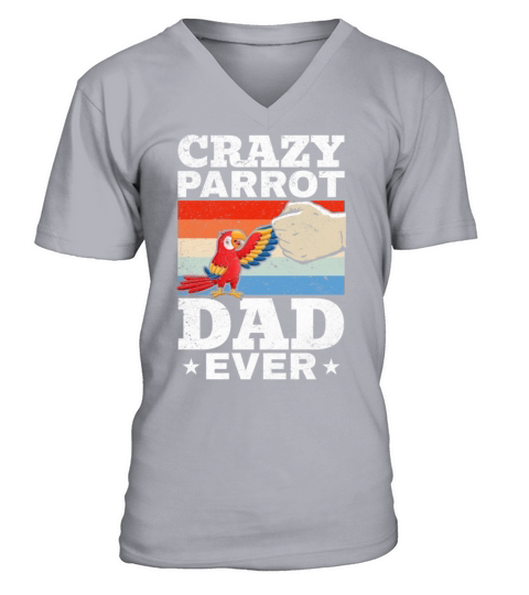 Crazy Parrot Dad Ever Parrot Bird Lover Daddy V-Neck T-shirt