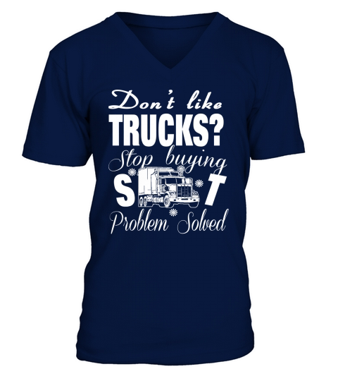Don`t like Trucks? Stop Buying Problime Soloved T-shirts V-Neck T-shirt