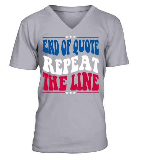 End Of Quote Repeat The Line Funny Joe Saying V-Neck T-shirt