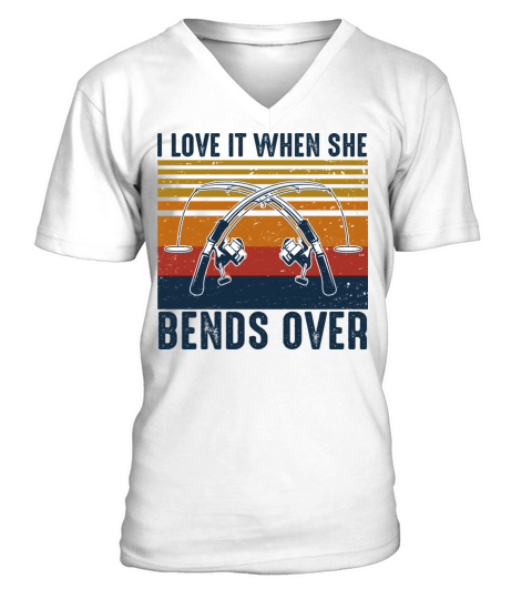 Fishing Shirt I Like It When She Bends Over V-Neck T-shirt