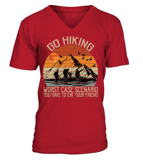 Go Hiking Worst Case Scenario You Have Eat Friend V-Neck T-shirt
