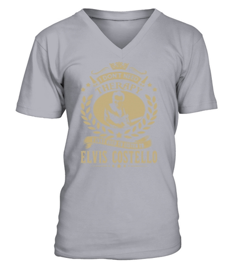 I Dont Need Therapy I Just Need To Listen To Elvis Costello TShirt V-Neck T-shirt
