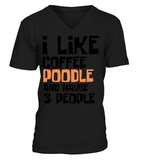 I Like Coffee Poodle And Maybe 3 People V-Neck T-shirt