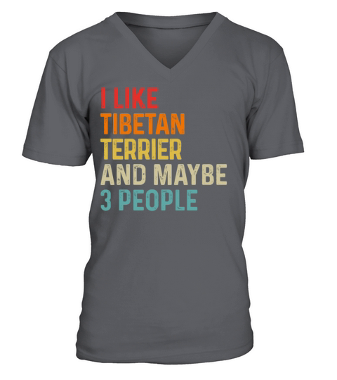 I Like Tibetan Terrier And Maybe 3 People Dog V-Neck T-shirt