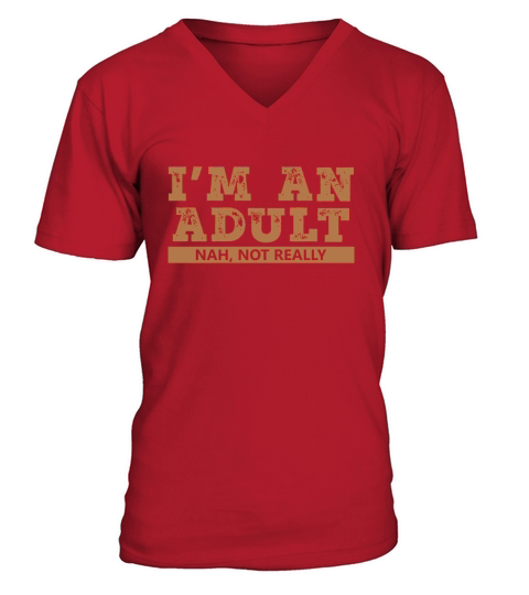 Im an Adult Not Really T-Shirt Funny 18th Birthday Gift V-Neck T-shirt