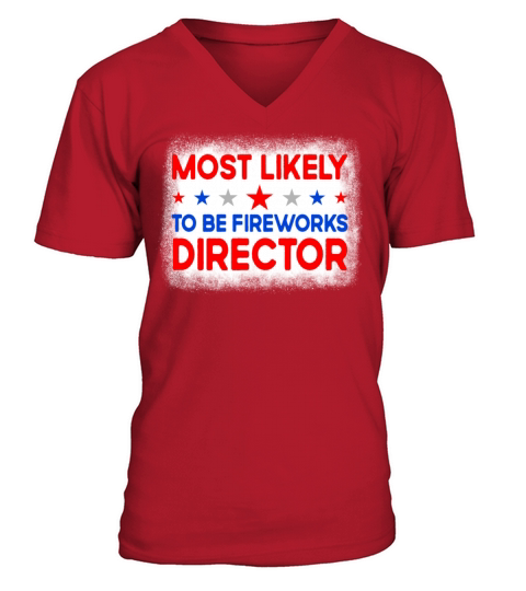 Most Likely To Be Fireworks Director 4th Of July V-Neck T-shirt