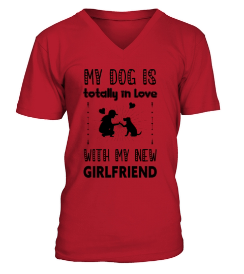 My Dog is Totally in Love with My New Girlfriend V-Neck T-shirt