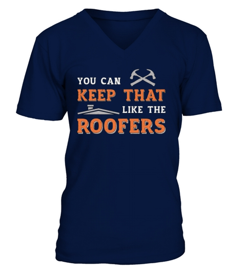 Roofer You Can Keep Dad Roof Roofers Construction V-Neck T-shirt