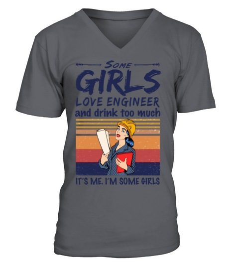 Some Girls Love Engineer And Drink Too Much V-Neck T-shirt