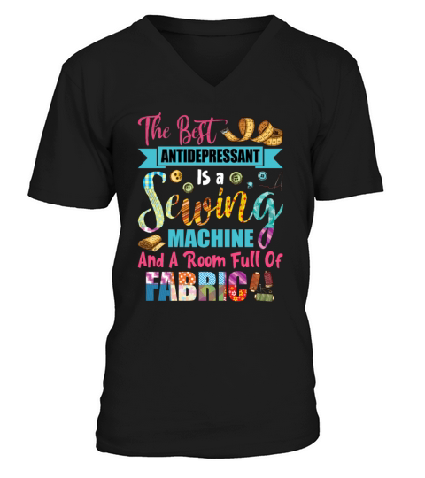 The Best Antidepressant Is A Sewing Machine V-Neck T-shirt