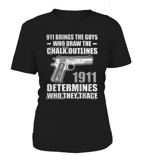 911 brings the guys who draw the chalk outlines 1911 determines Women's T-Shirt