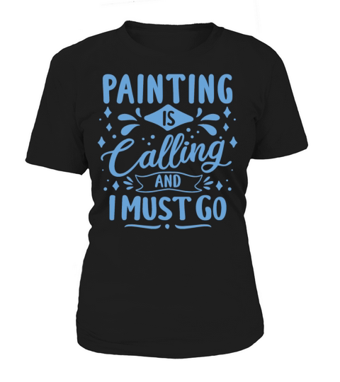 Cool Funny Painting Is Calling Painter Gift Ideas Women's T-Shirt