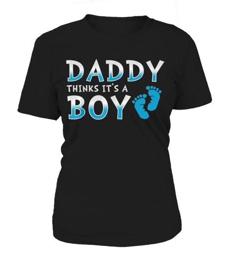 Daddy Thinks Its A Boy Shirt - Gender Reveal T-Shirt Black Youth B074CY1YBN 1 Women's T-Shirt