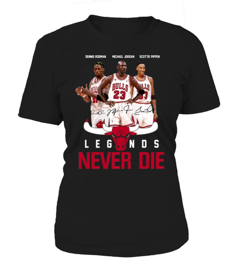 Dennis Rodman Michael Jordan Cottie Pippen Legends never die t-shirt Women's T-Shirt