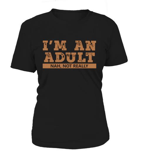 Im an Adult Not Really T-Shirt Funny 18th Birthday Gift Women's T-Shirt