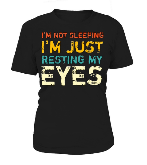 Im not sleeping Im just resting my eyes Women's T-Shirt