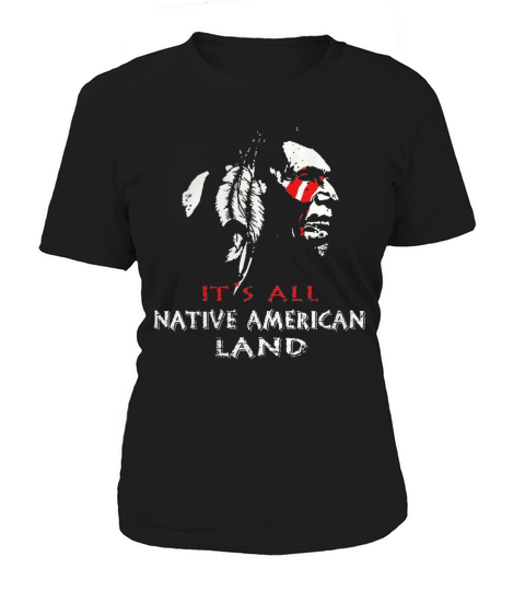 Its All Native American Land Tshirt Women's T-Shirt