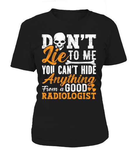 Radiology Tech Dont Lie To Me Technologist Xray Women's T-Shirt