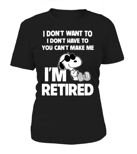 Snoopy I dont want to I dont have to you cant make me Im retired shirt Women's T-Shirt